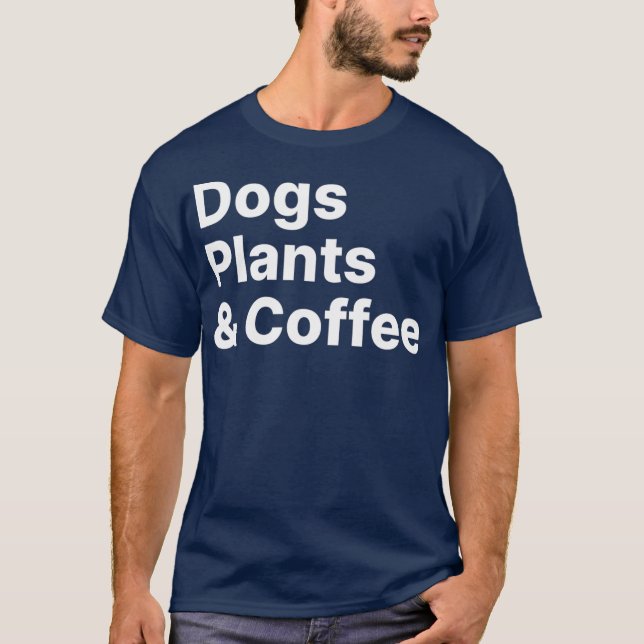 Plants Dogs Coffee  Plant Lover Dog Mama Mom T-Shirt (Front)