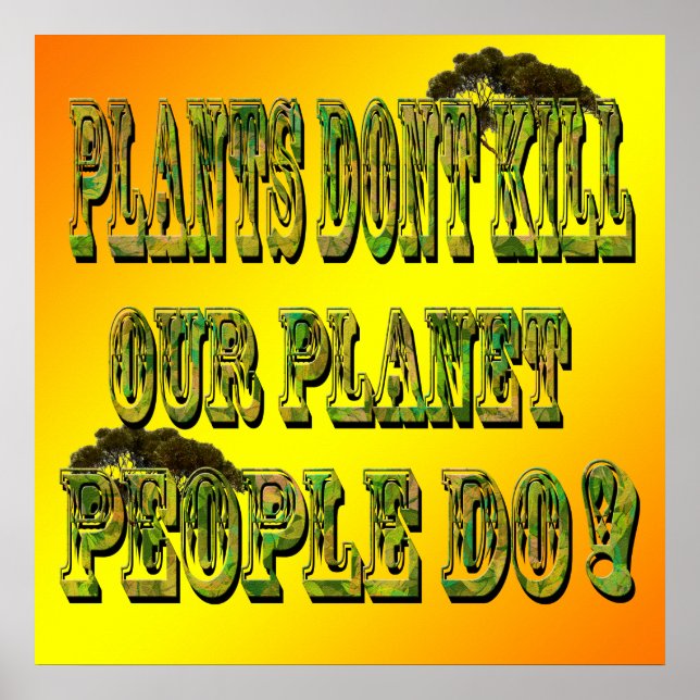 Plants Dont Kill Our Planet People Do, Poster (Front)