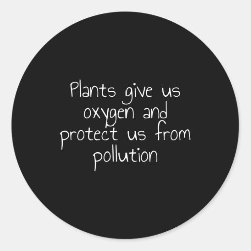 Plants Give Us Oxygen And Protect Us From Pollutio Classic Round Sticker