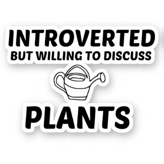 PLANTS INTROVERTED BUT WILLING TO DISCUSS STICKER