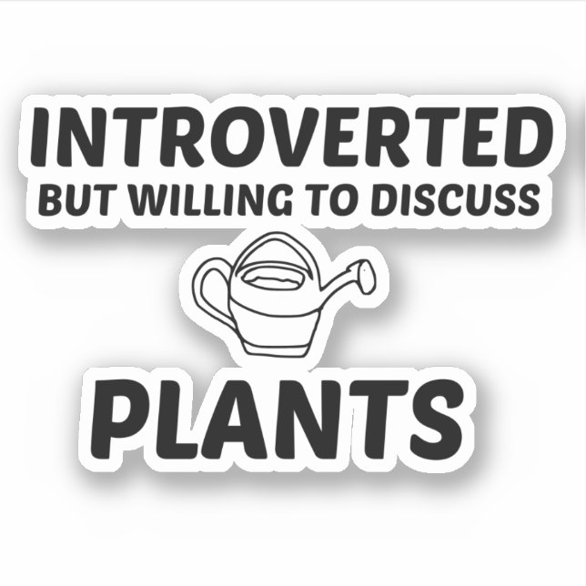 PLANTS INTROVERTED BUT WILLING TO DISCUSS STICKER (Front)