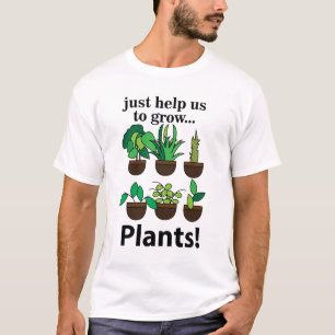 Plants Just Help Us To Grow Plants T-Shirt