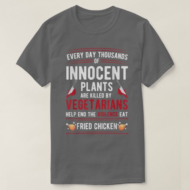 Plants Killed By Vegetarians End Violence Eat Frie T-Shirt (Design Front)