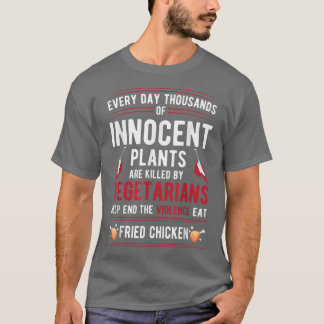 Plants Killed By Vegetarians End Violence Eat Frie T-Shirt
