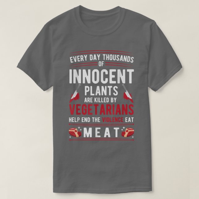 Plants Killed By Vegetarians End Violence Eat Meat T-Shirt (Design Front)