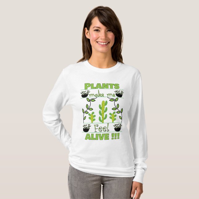 Plants Make Me Feel Alive Crazy Plant Lady T-Shirt (Front Full)