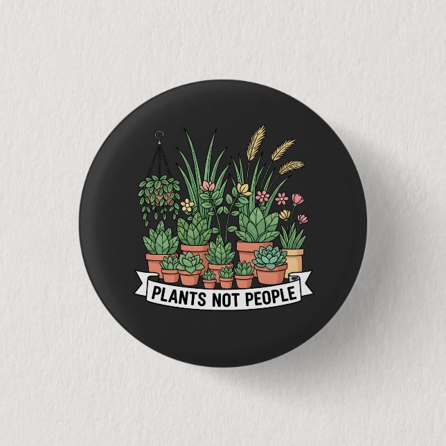 Plants Not People | Funny Introvert Gardener  Button (Front)