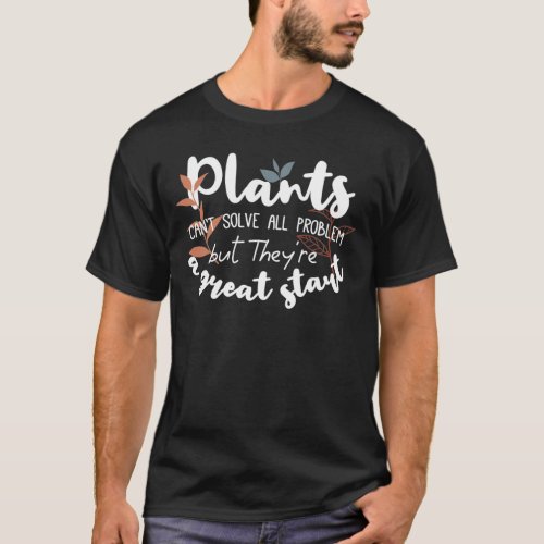 Plants The Great Start Wisdom Quotes Black Ver T_S T_Shirt