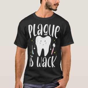 Plaque Is Wack Dental Assistant Dentist T-Shirt