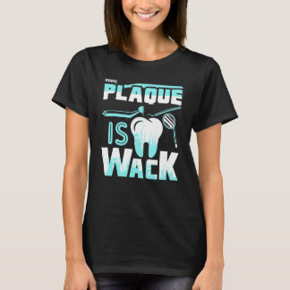 Plaque Is Wack Dental Dentist Hygienist T-Shirt