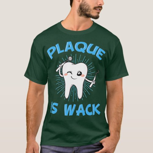 Plaque Is Wack Dentist Mouth Doctor Oral Hygiene D T_Shirt
