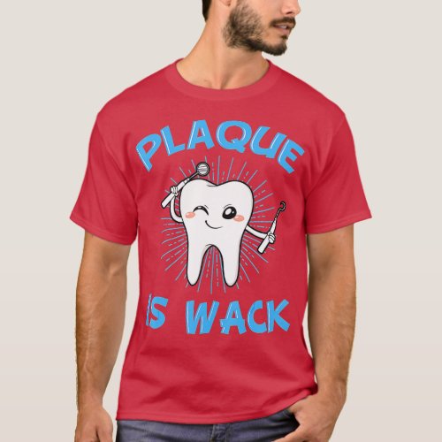 Plaque Is Wack Dentist Mouth Doctor Oral Hygiene D T_Shirt