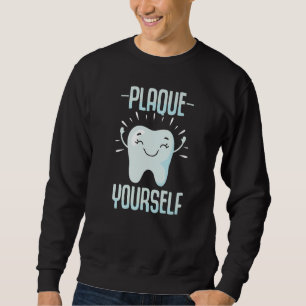 Plaque Yourself Dentist Helper and Dental Technic Sweatshirt