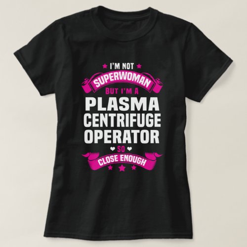 Plasma Centrifuge Operator T_Shirt