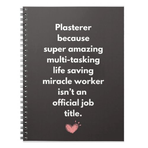 Plasterer because super amazing Gifts Notebook