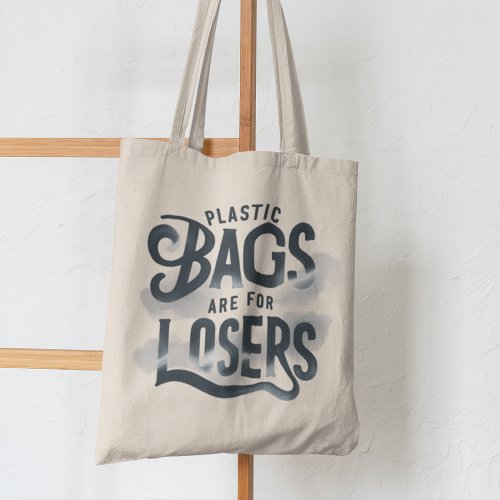 Plastic Bags Are For Losers