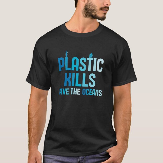 Plastic Kills Save The Oceans T-Shirt (Front)