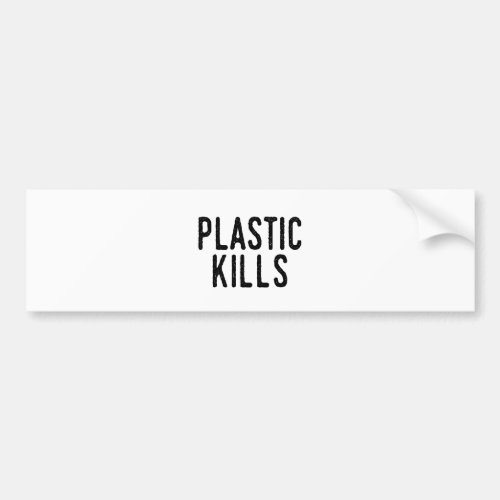 Plastic Kills Stop Pollution Save The Environment Bumper Sticker