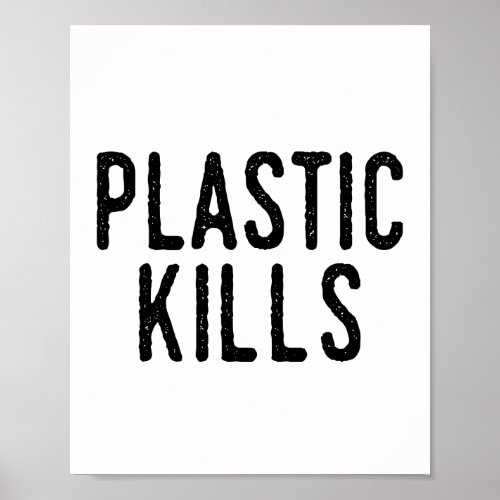 Plastic Kills Stop Pollution Save The Environment Poster