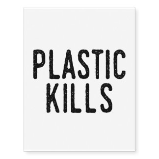 Plastic Kills: Stop Pollution Save The Environment Temporary Tattoos