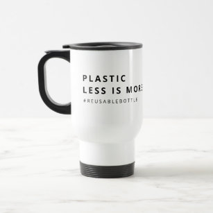 PLASTIC: LESS IS MORE Eco-Friendly Travel Mug