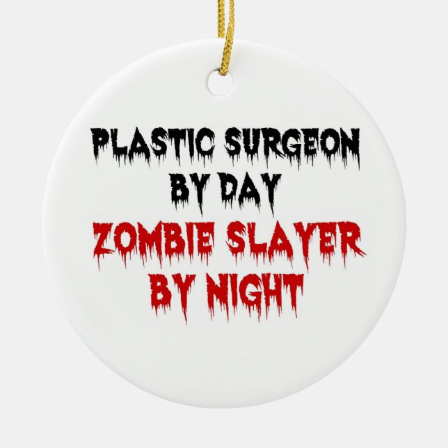 Plastic Surgeon by Day Zombie Slayer by Night Ceramic Ornament (Front)