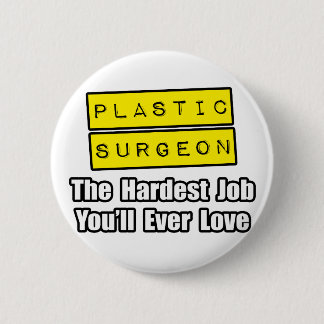 Plastic Surgeon...Hardest Job You'll Ever Love Pinback Button