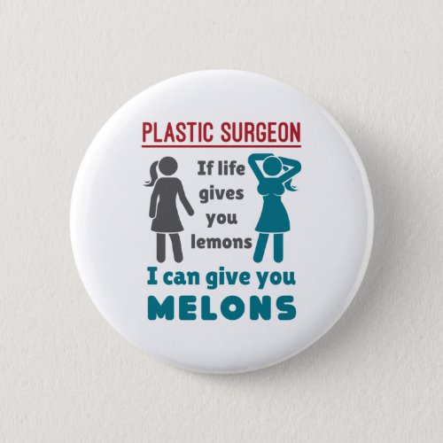Plastic Surgeon If Life Gives You Lemons Melons Button
