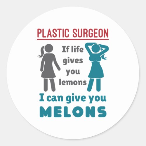 Plastic Surgeon If Life Gives You Lemons Melons Classic Round Sticker