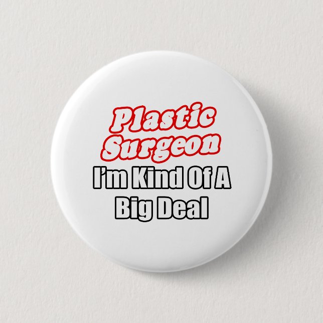 Plastic Surgeon...Kind of a Big Deal Pinback Button (Front)