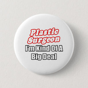 Plastic Surgeon...Kind of a Big Deal Pinback Button