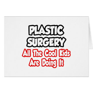 Plastic Surgery...All The Cool Kids Cards