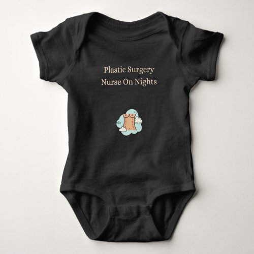 Plastic Surgery Nurse On Nights _ Plastic Surgery  Baby Bodysuit