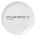 keep calm i'm peezy   Plates