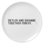 Skyler and Shianne Together foreve  Plates