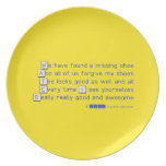 We have found a missing shoe
 And all of us forgive my shoes
 Tee looks good as well and all
 Every time I see yourselves
 Really really good and awesome  Plates