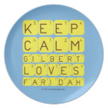 Keep 
 Calm 
 Gilbert 
 Loves 
 Faridah   Plates