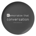 Memorialize that 
 conversation  Plates