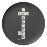    T
 YOU
    G
    E
    T
    H
 ME
    R  Plates