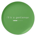 i'll b a gentleman  Plates