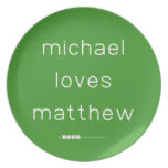 michael
 loves
 matthew  Plates