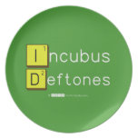 Incubus
 Deftones  Plates