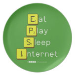 Eat
 Play
 Sleep
 Internet  Plates