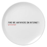 FIND ME ANYWHERE ON INTERNET  Plates