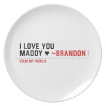 I love you Maddy ♥  Plates