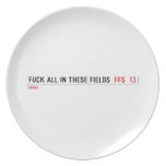 Fuck all in these Fields   Plates