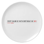 Keep calm is Faith birthday w1  Plates