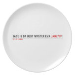Jade is da Best Myster eva  Plates