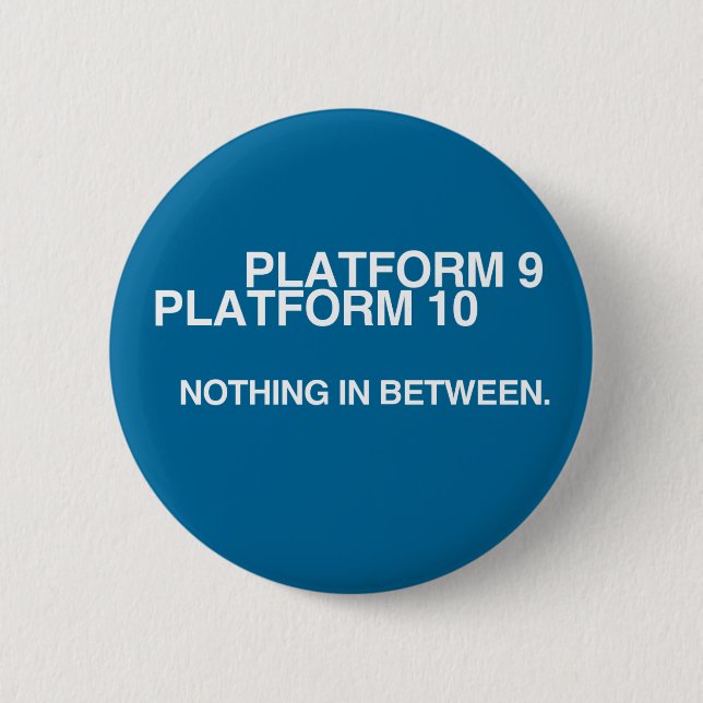 Platform 9, Platform 10, Nothing in between. Button (Front)