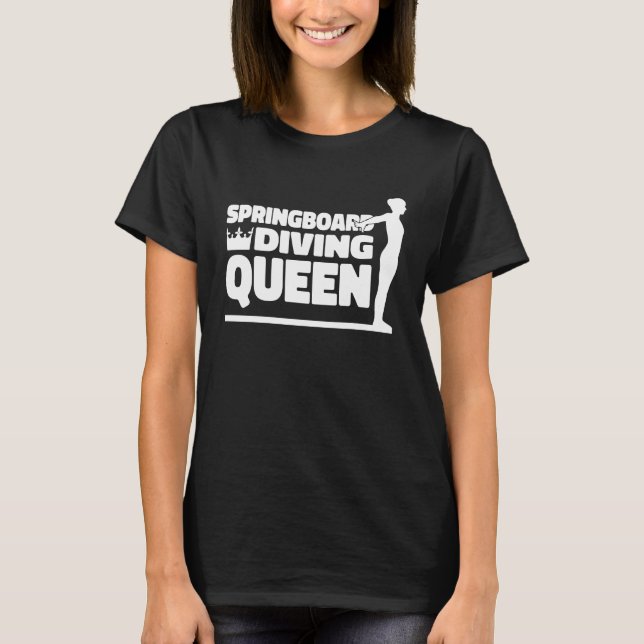 Platform Diver Queen Springboard Diving T-Shirt (Front)